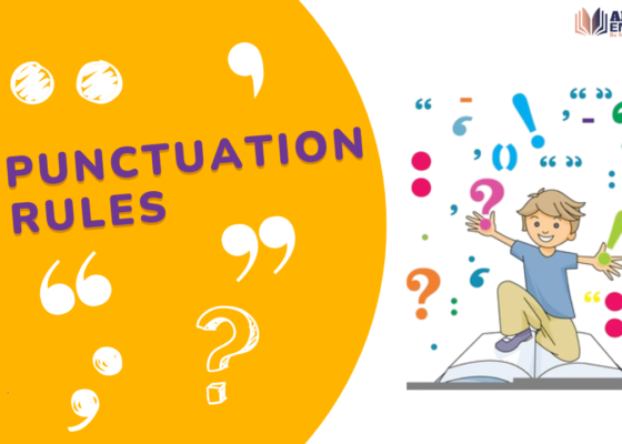 Punctuation Rules: Explore The rules for using punctuation marks like Full Stop, Comma, Semicolons, Colons, and Dashes etc correctly