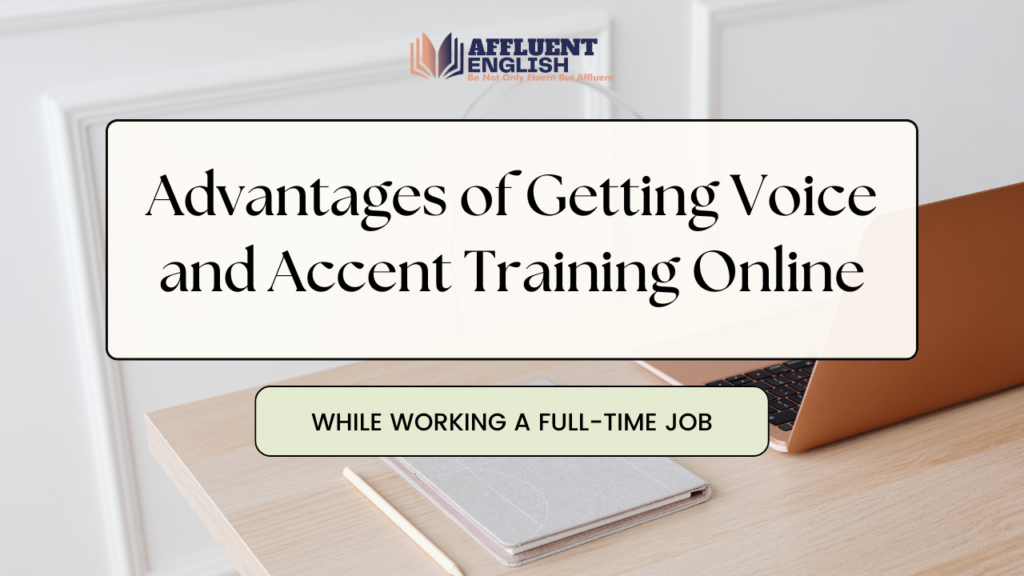 Advantages of getting Voice and Accent Training Online
