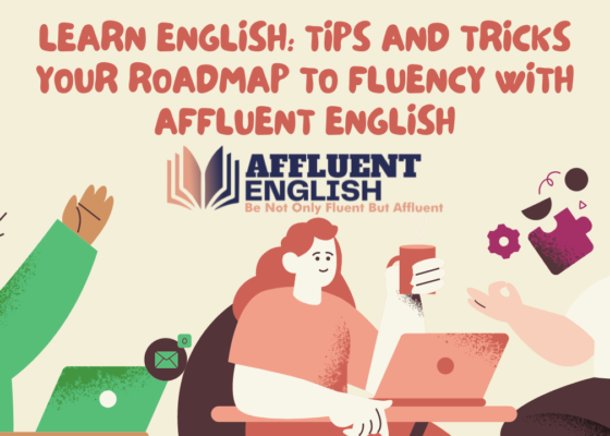 Learn English: Tips and Tricks, Your Roadmap to Fluency with Affluent English