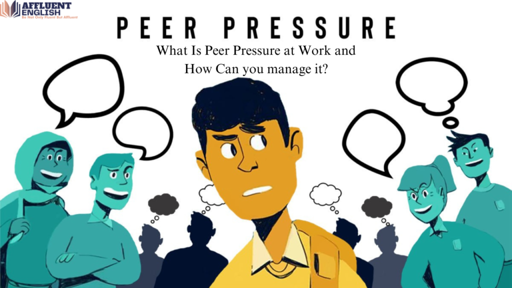 What Is Peer Pressure at Work and How Can You Manage It?
