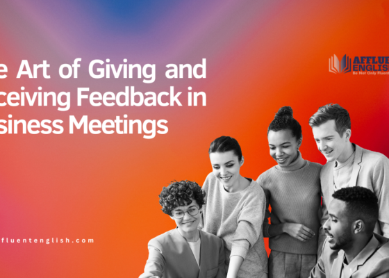 The Art of Giving and Receiving Feedback in Business Meetings