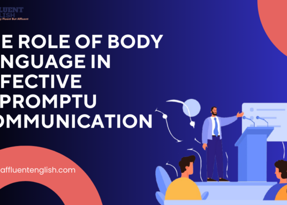 The Role of Body Language in Effective Impromptu Communication