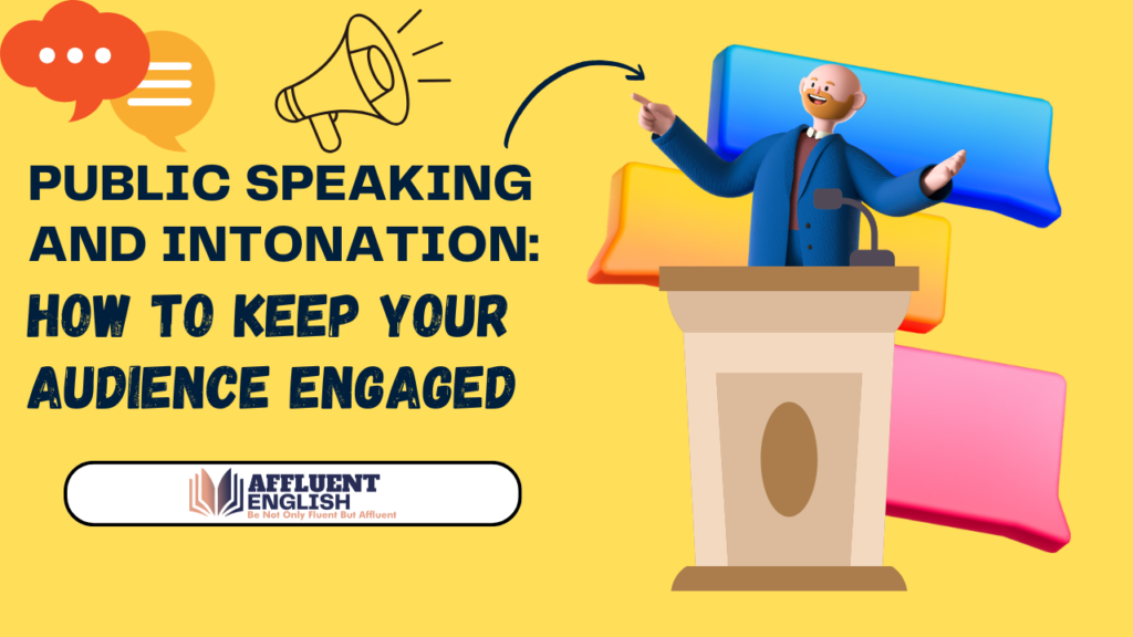 Public Speaking and Intonation: How to Keep Your Audience Engaged