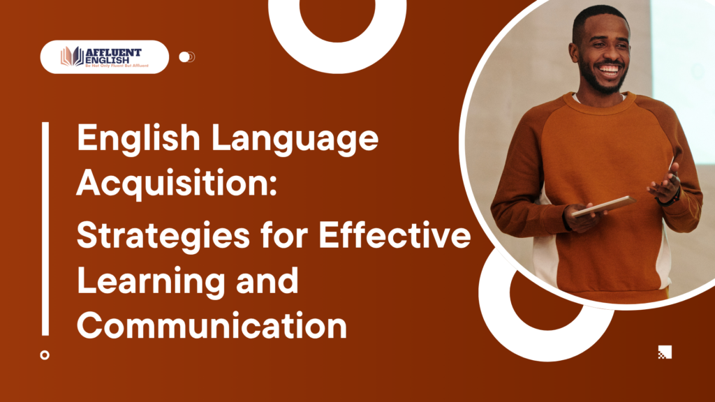 English Language Acquisition: Strategies for Effective Learning and Communication