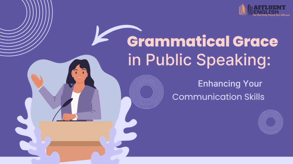 Grammatical Grace in Public Speaking: Enhancing Your Communication Skills